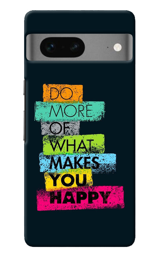 Do More Of What Makes You Happy Google Pixel 7 Back Cover