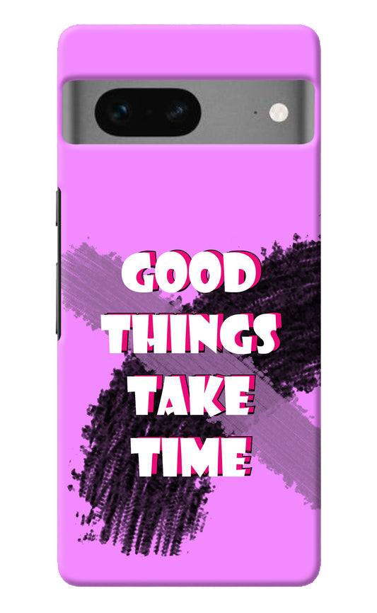 Good Things Take Time Google Pixel 7 Back Cover