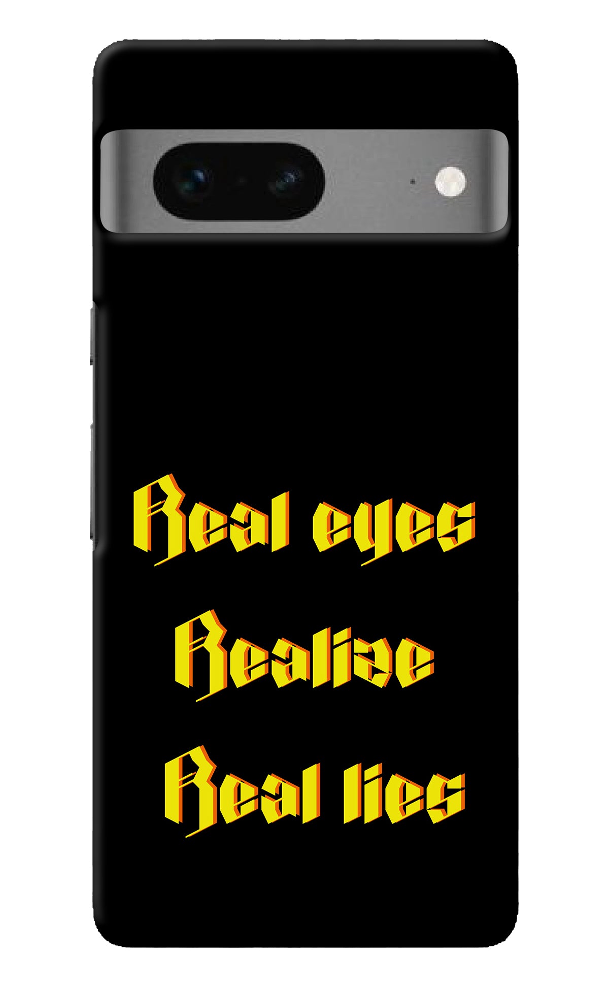 Real Eyes Realize Real Lies Google Pixel 7 Back Cover