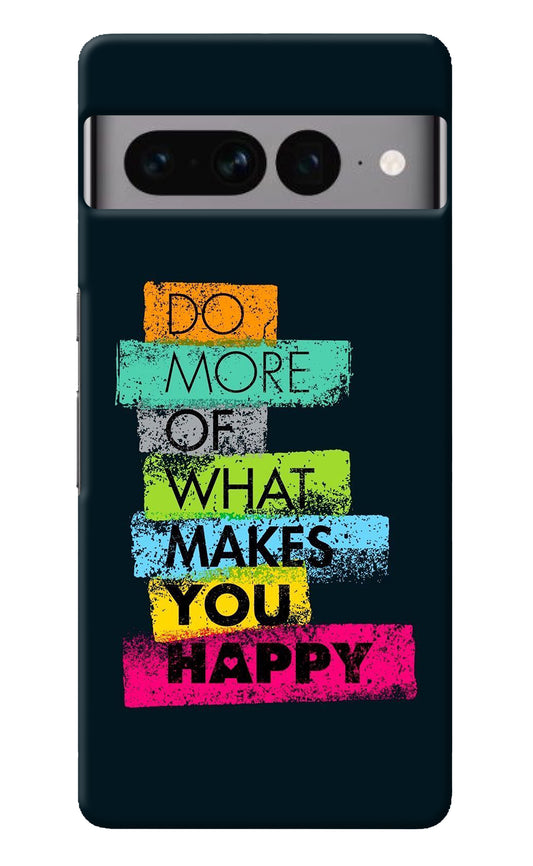 Do More Of What Makes You Happy Google Pixel 7 Pro Back Cover