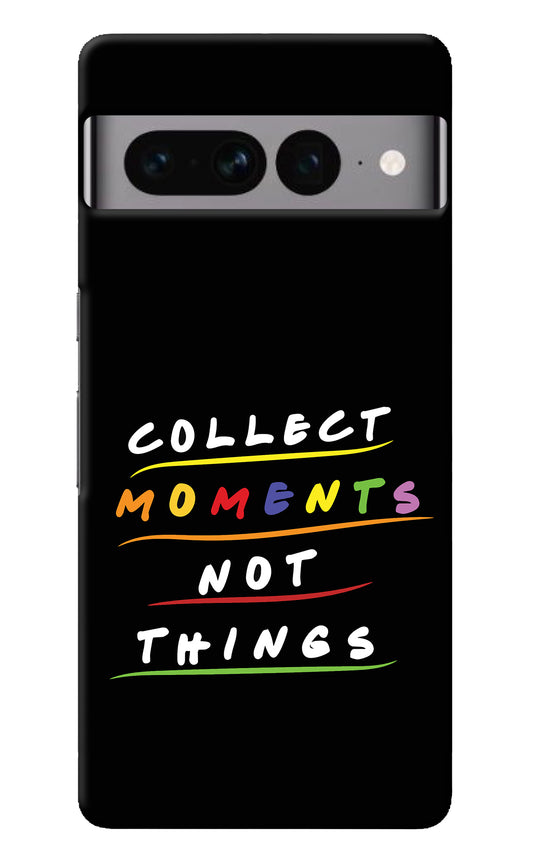 Collect Moments Not Things Google Pixel 7 Pro Back Cover