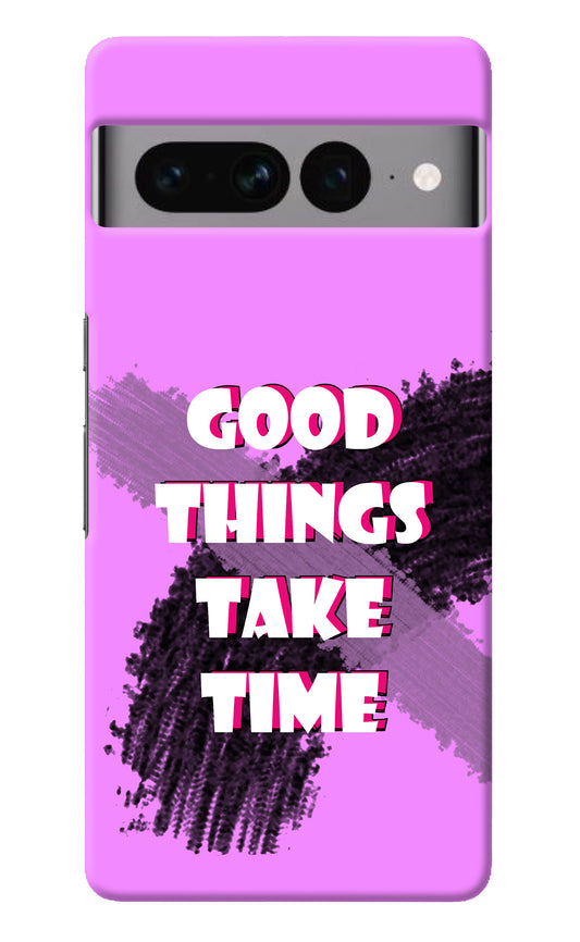 Good Things Take Time Google Pixel 7 Pro Back Cover