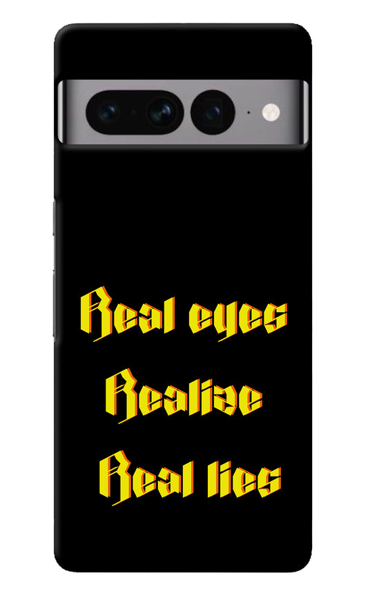 Real Eyes Realize Real Lies Google Pixel 7 Pro Back Cover