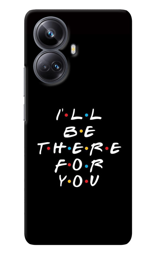 I'll Be There For You Realme 10 Pro+ 5G Back Cover