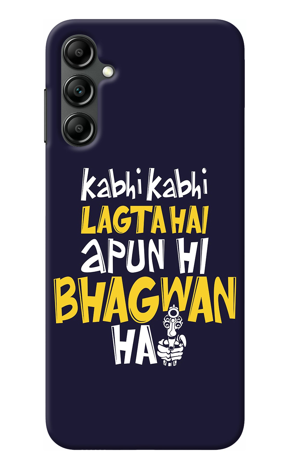 Kabhi Kabhi Lagta Hai Apun Hi Bhagwan Hai Samsung A14 5G Back Cover