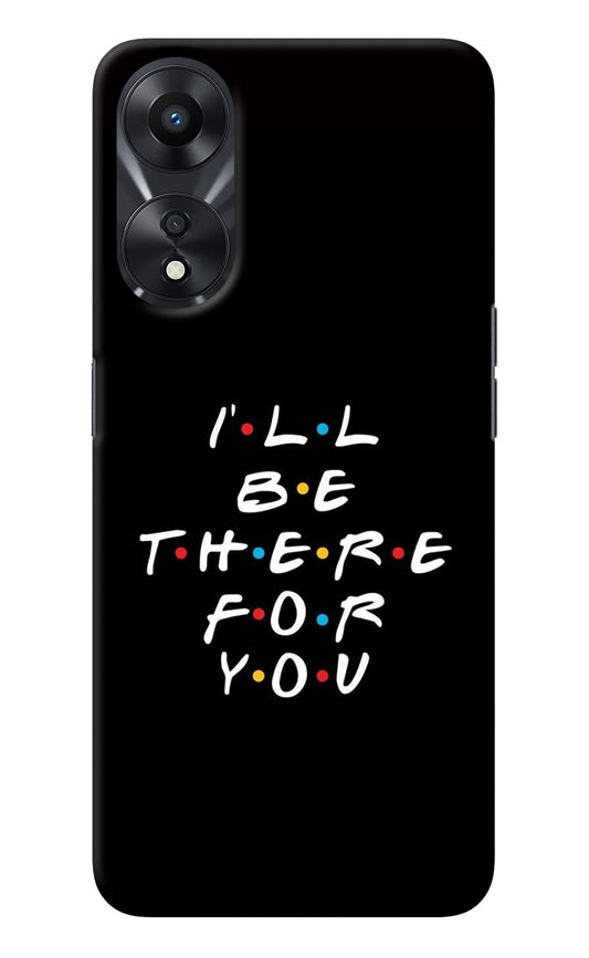 I'll Be There For You Oppo A78 5G Back Cover