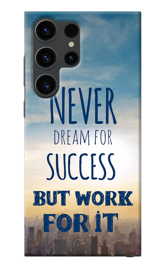 Never Dream For Success But Work For It Samsung S23 Ultra Back Cover