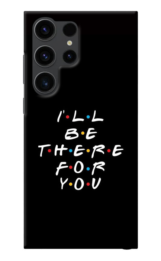 I'll Be There For You Samsung S23 Ultra Back Cover