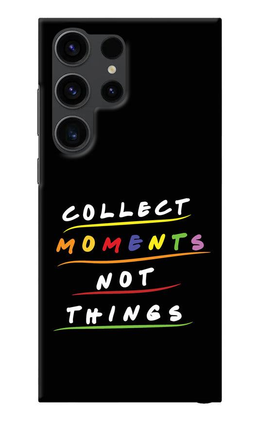 Collect Moments Not Things Samsung S23 Ultra Back Cover