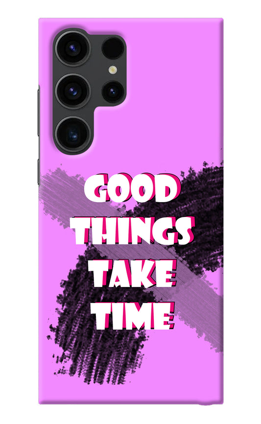 Good Things Take Time Samsung S23 Ultra Back Cover
