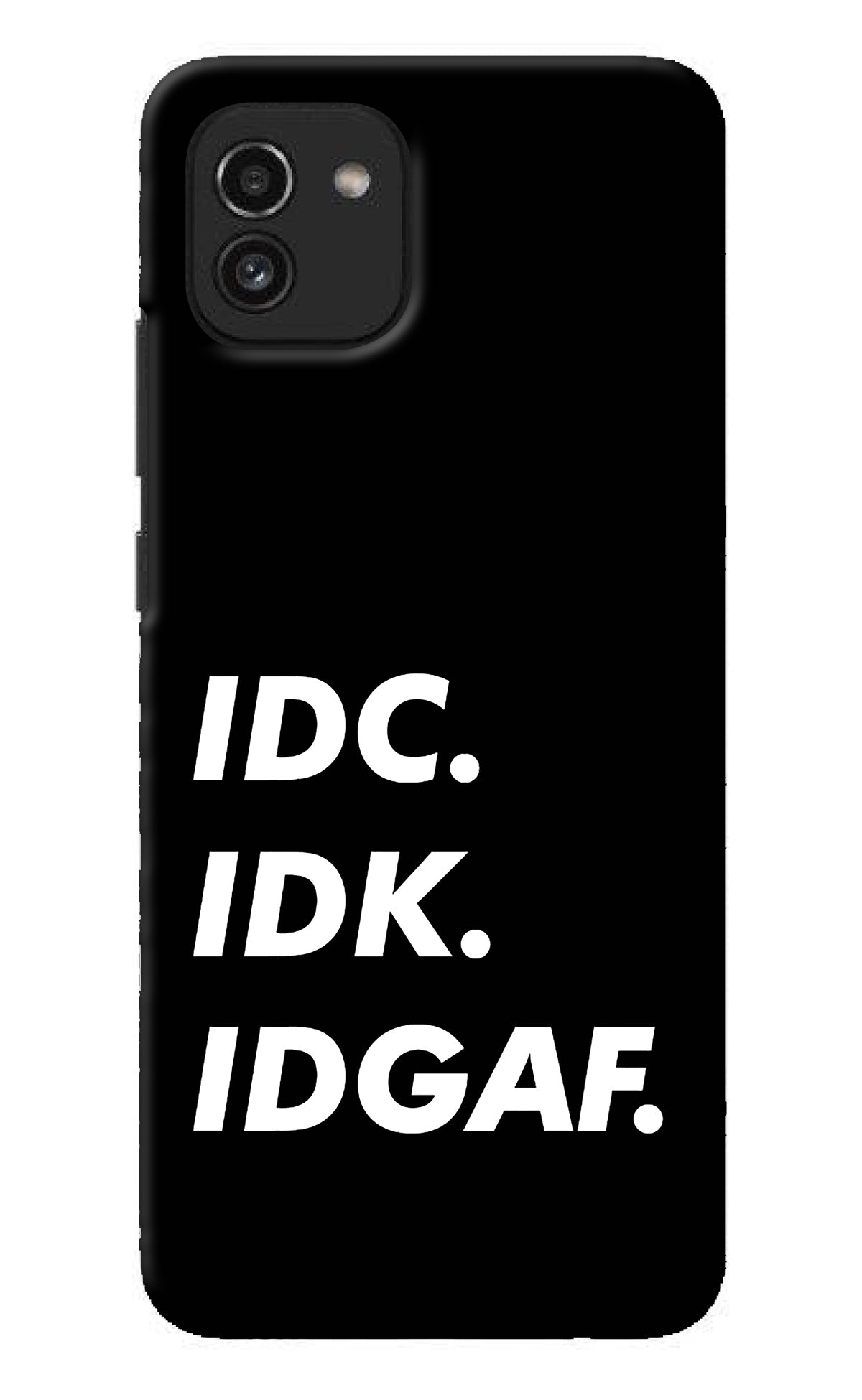 Idc Idk Idgaf Samsung A03 Back Cover