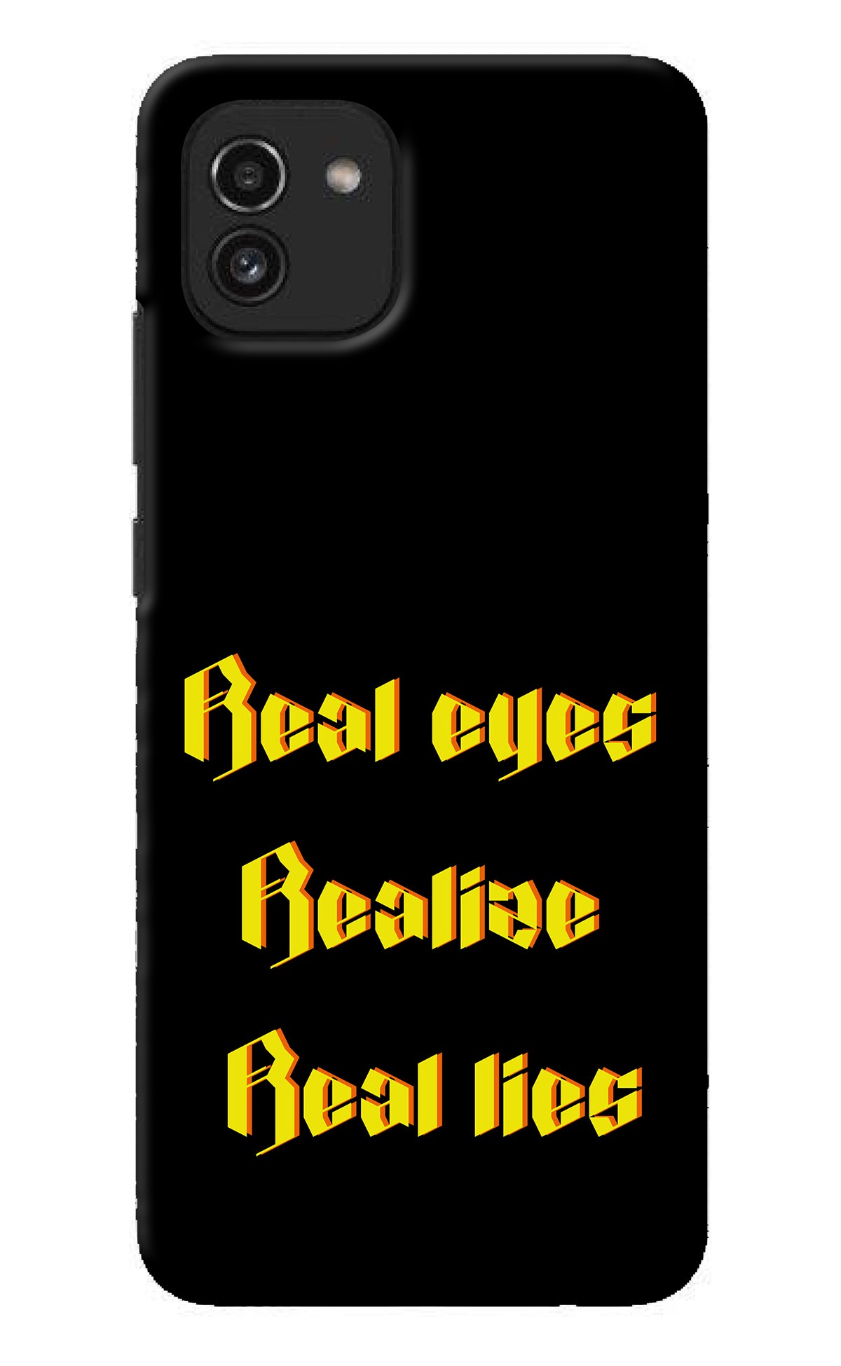 Real Eyes Realize Real Lies Samsung A03 Back Cover