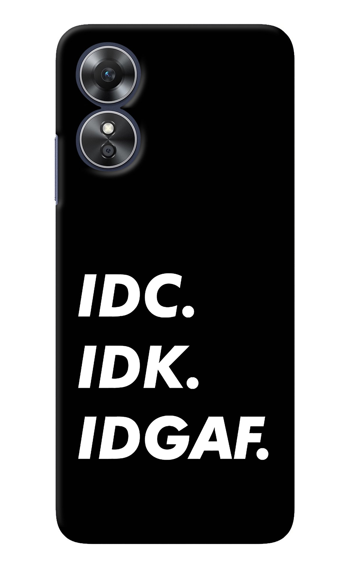 Idc Idk Idgaf Oppo A17 Back Cover