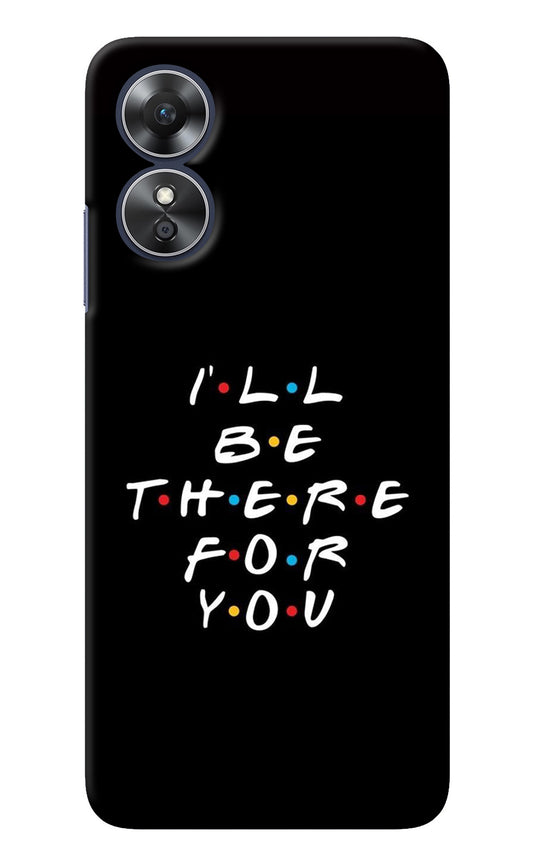 I'll Be There For You Oppo A17 Back Cover