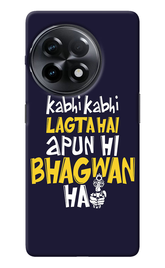Kabhi Kabhi Lagta Hai Apun Hi Bhagwan Hai OnePlus 11R Back Cover