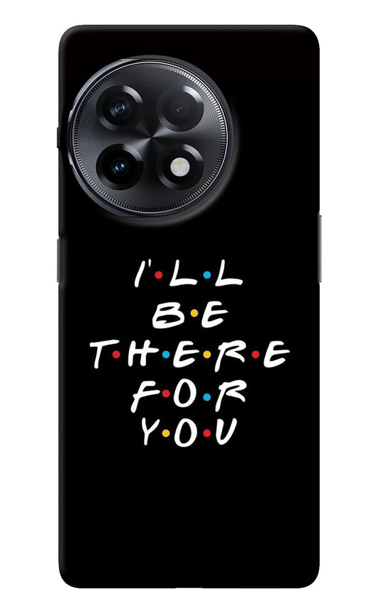 I'll Be There For You OnePlus 11R Back Cover