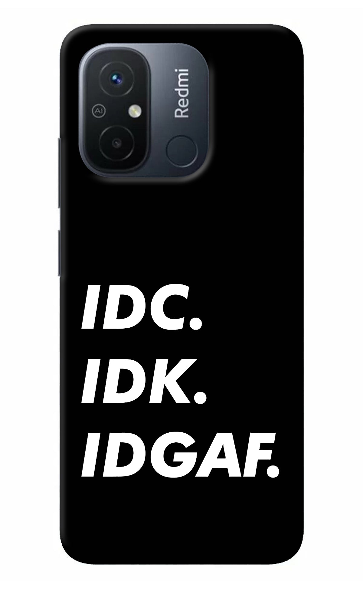 Idc Idk Idgaf Redmi 12C Back Cover