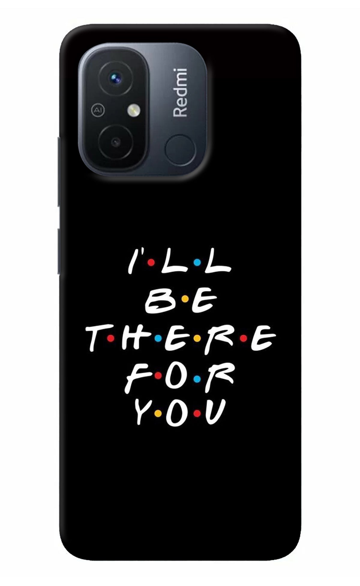 I'll Be There For You Redmi 12C Back Cover