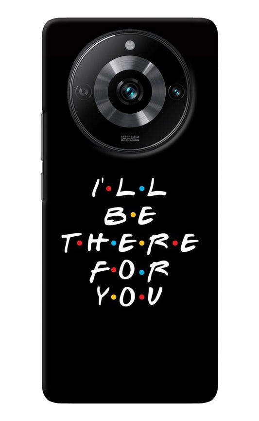 I'll Be There For You Realme 11 Pro/Pro+ 5G Back Cover