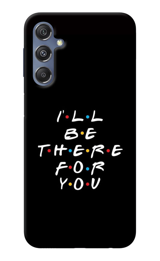 I'll Be There For You Samsung M34 5G/F34 5G Back Cover