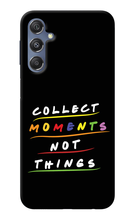 Collect Moments Not Things Samsung M34 5G/F34 5G Back Cover