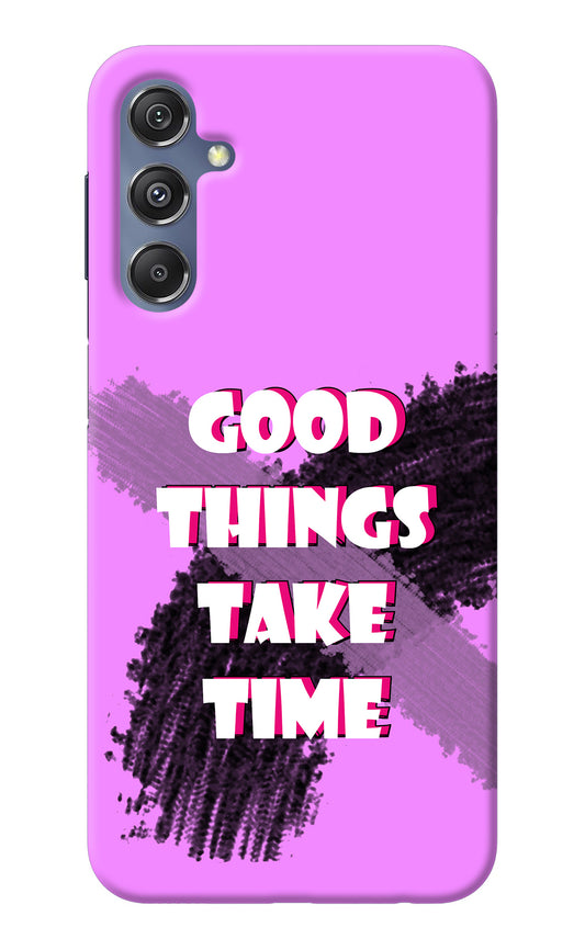 Good Things Take Time Samsung M34 5G/F34 5G Back Cover