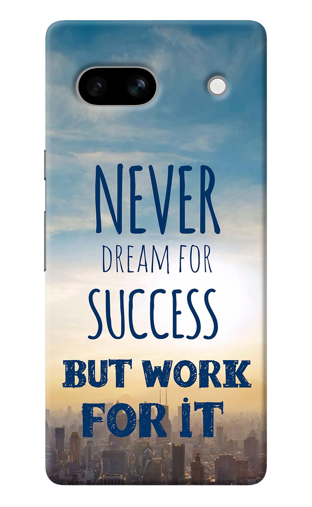 Never Dream For Success But Work For It Google Pixel 7A Back Cover