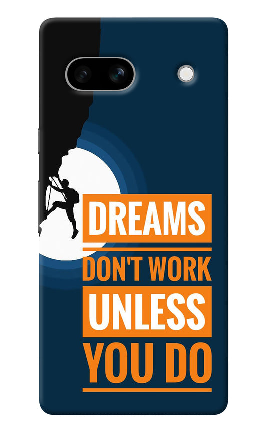 Dreams Don’T Work Unless You Do Google Pixel 7A Back Cover