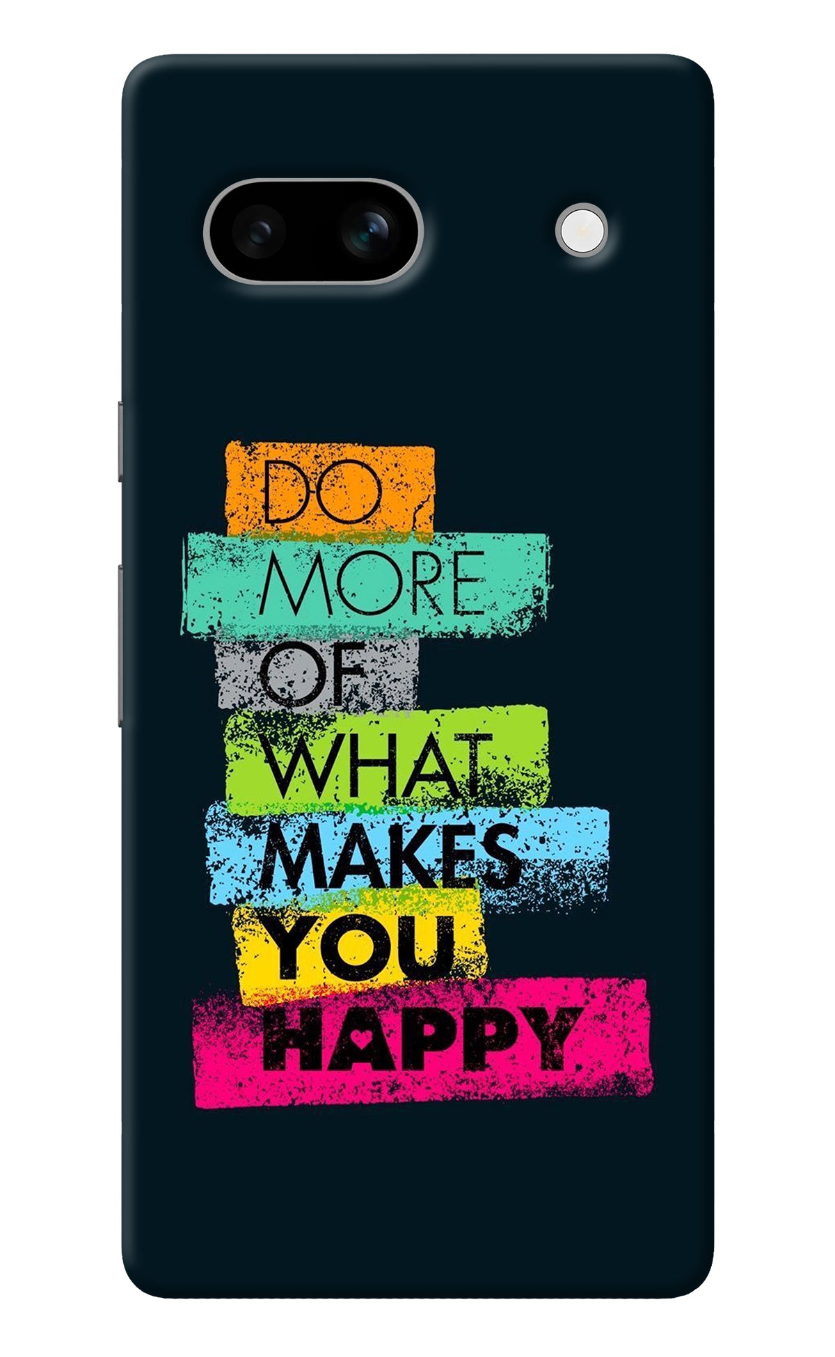 Do More Of What Makes You Happy Google Pixel 7A Back Cover