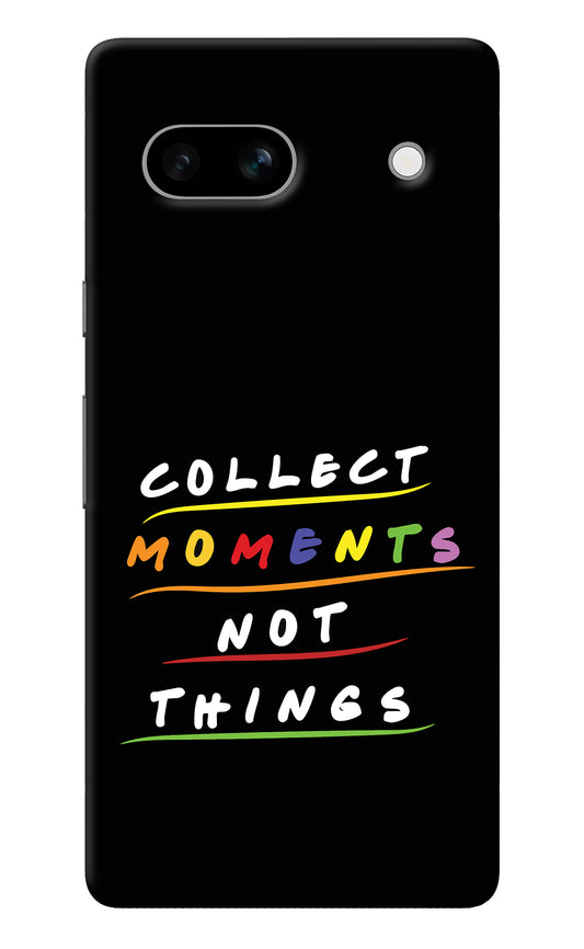 Collect Moments Not Things Google Pixel 7A Back Cover