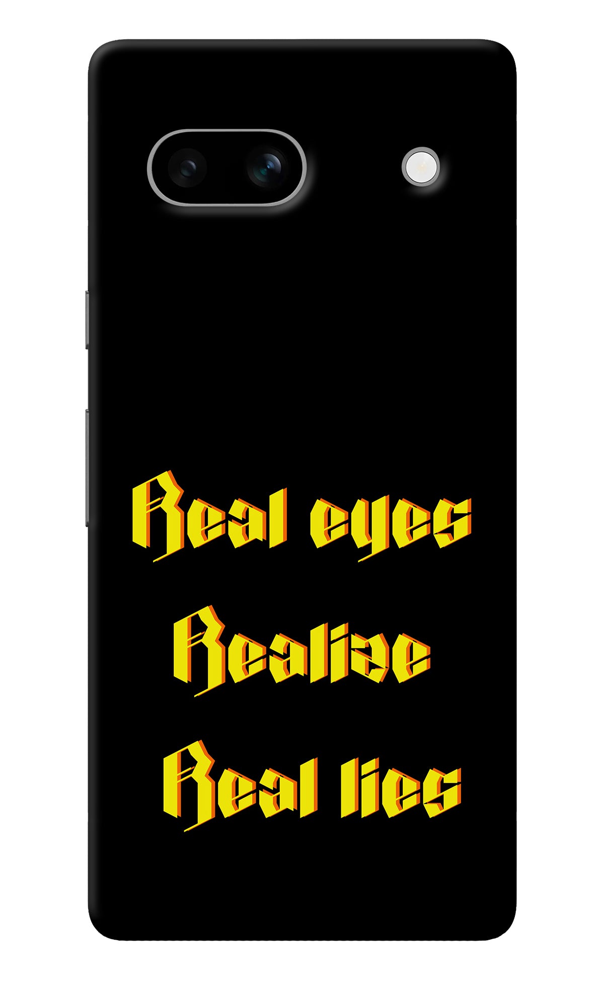 Real Eyes Realize Real Lies Google Pixel 7A Back Cover