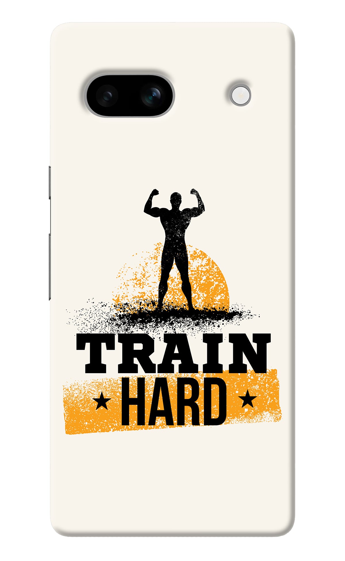 Train Hard Google Pixel 7A Back Cover