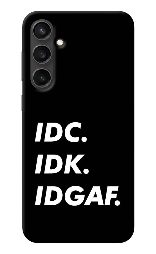 Idc Idk Idgaf Samsung S23 FE 5G Back Cover