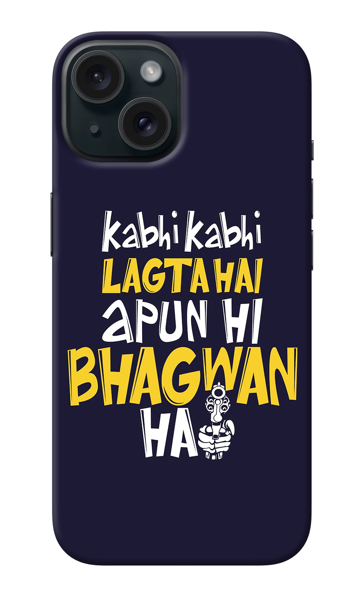 Kabhi Kabhi Lagta Hai Apun Hi Bhagwan Hai iPhone 15 Back Cover