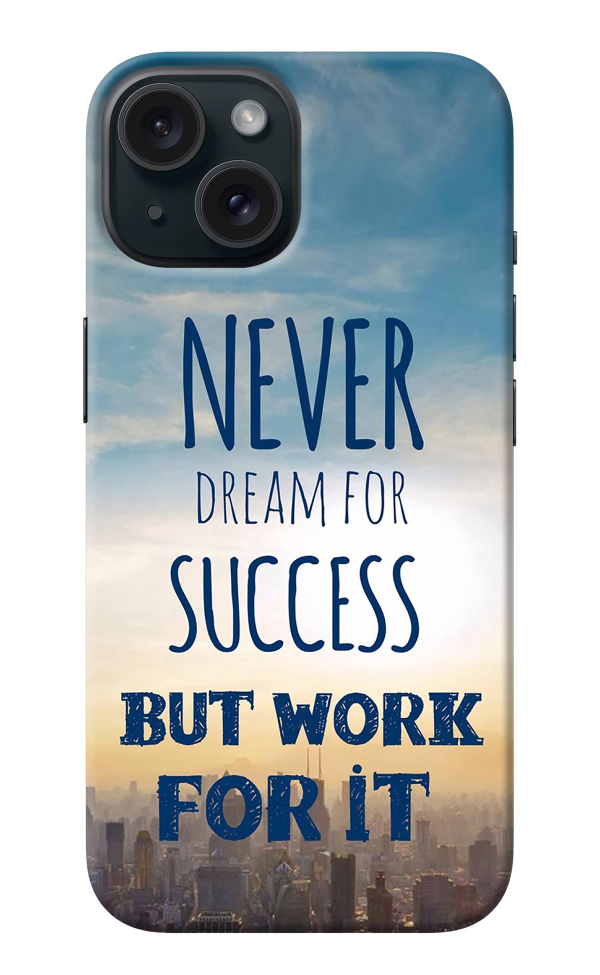 Never Dream For Success But Work For It iPhone 15 Back Cover