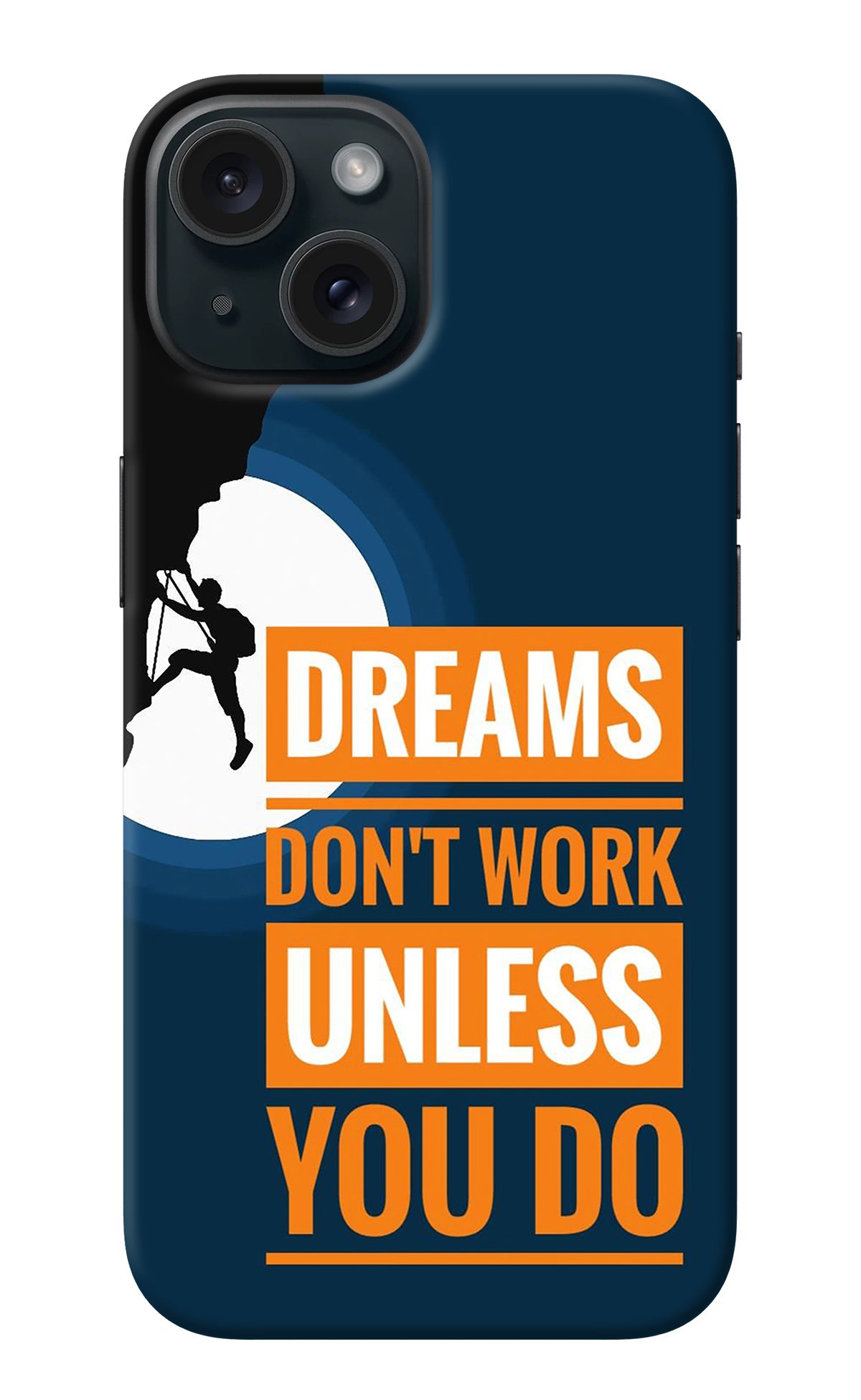 Dreams Don’T Work Unless You Do iPhone 15 Back Cover