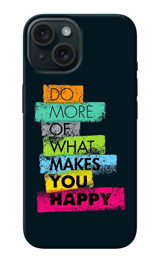 Do More Of What Makes You Happy iPhone 15 Back Cover