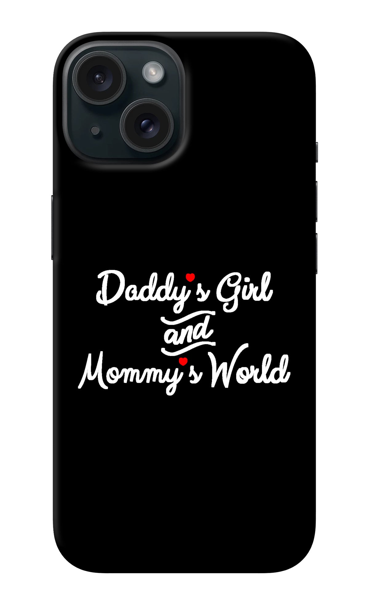 Daddy's Girl and Mommy's World iPhone 15 Back Cover