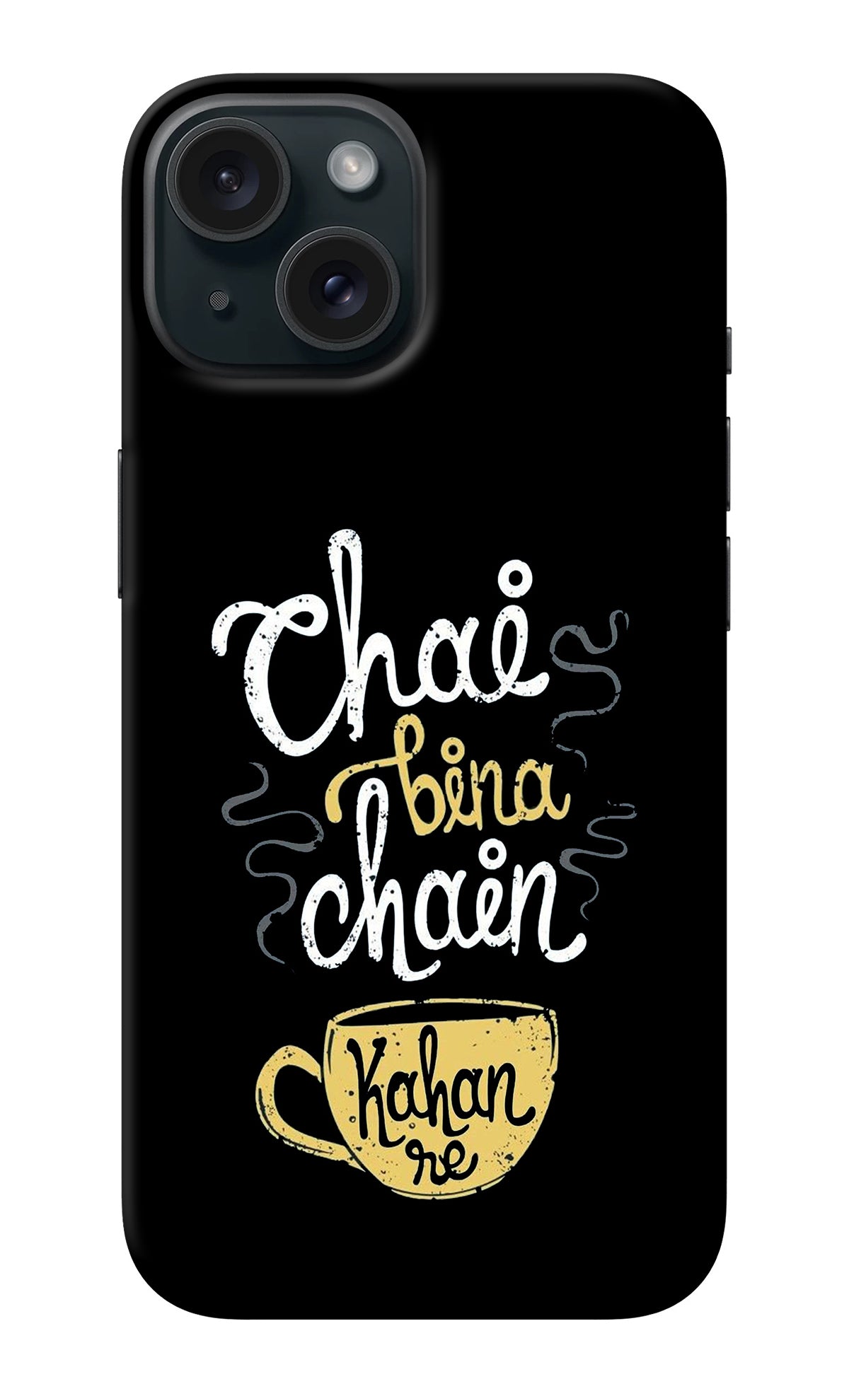 Chai Bina Chain Kaha Re iPhone 15 Back Cover