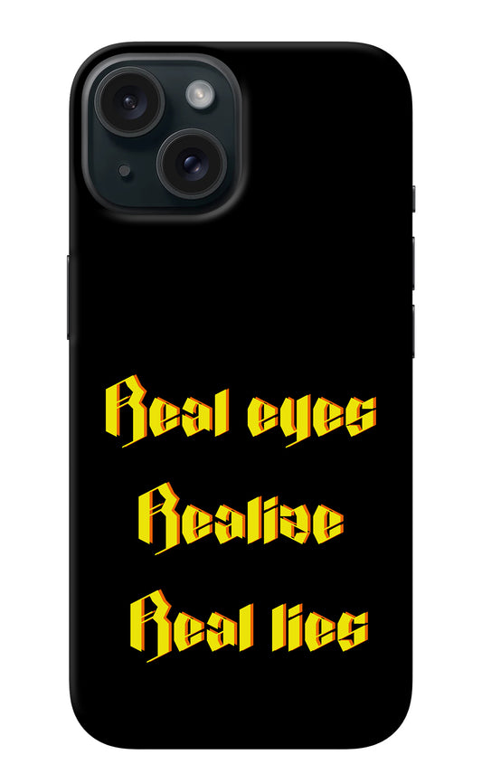 Real Eyes Realize Real Lies iPhone 15 Back Cover