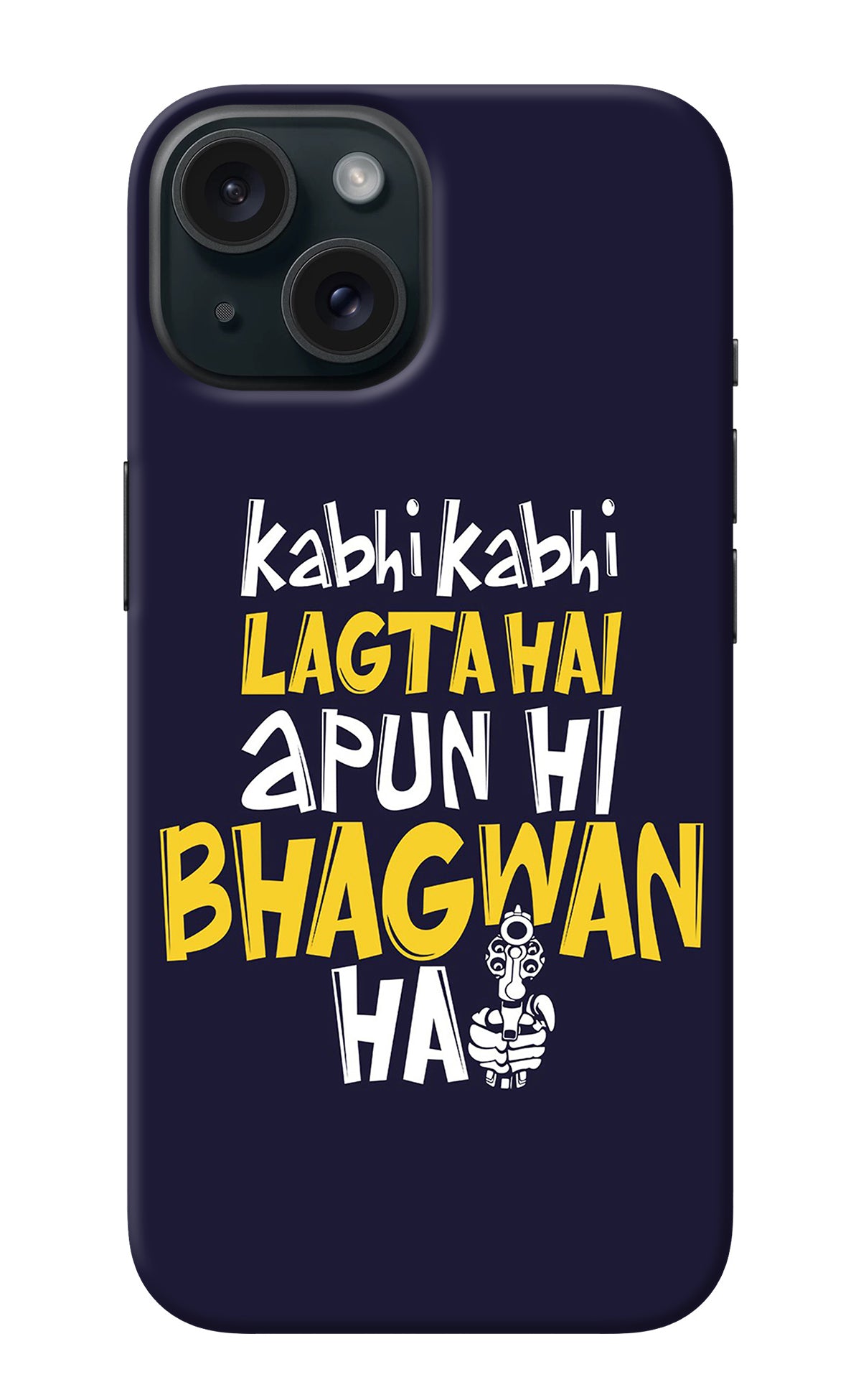 Kabhi Kabhi Lagta Hai Apun Hi Bhagwan Hai iPhone 15 Plus Back Cover