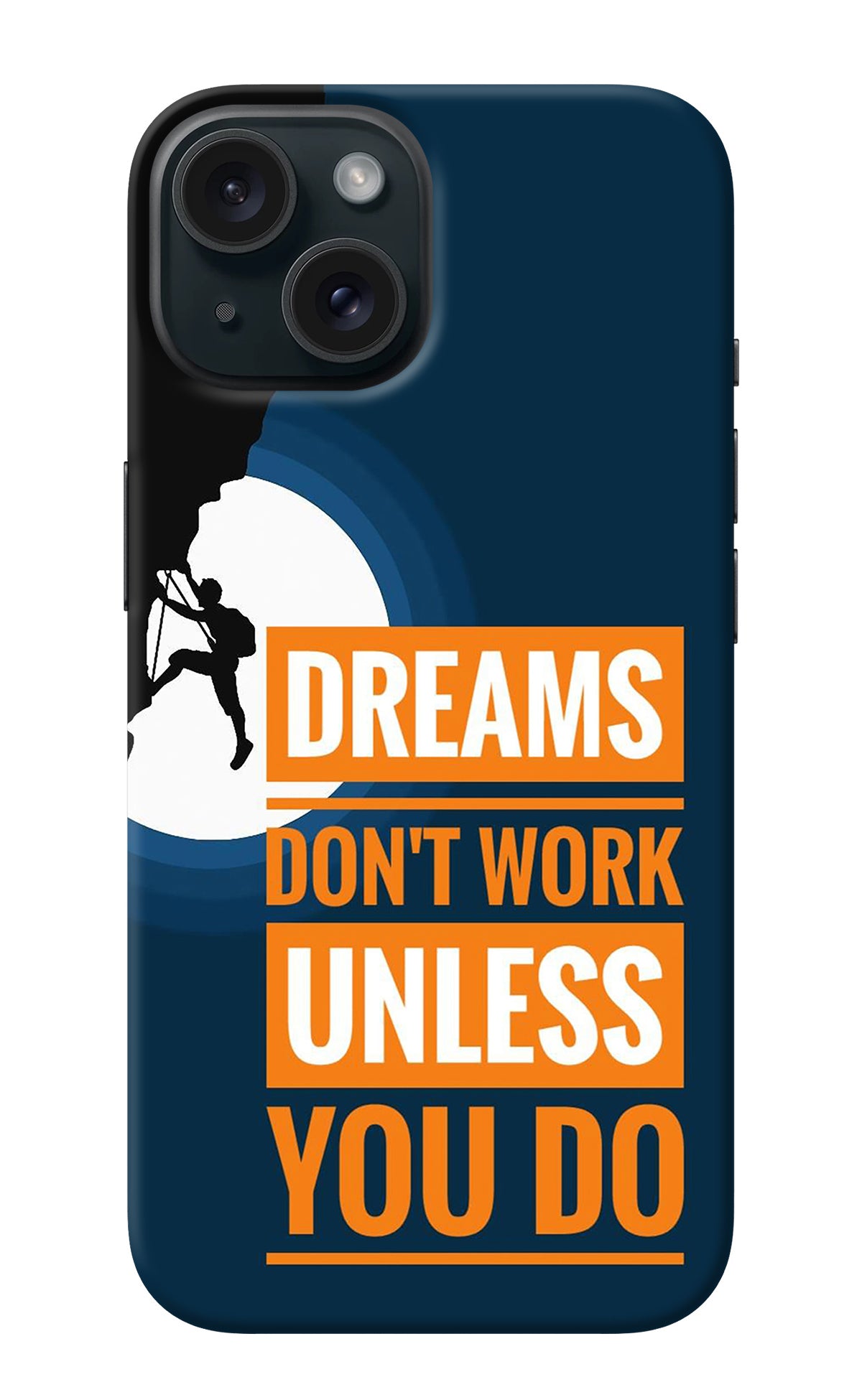 Dreams Don’T Work Unless You Do iPhone 15 Plus Back Cover