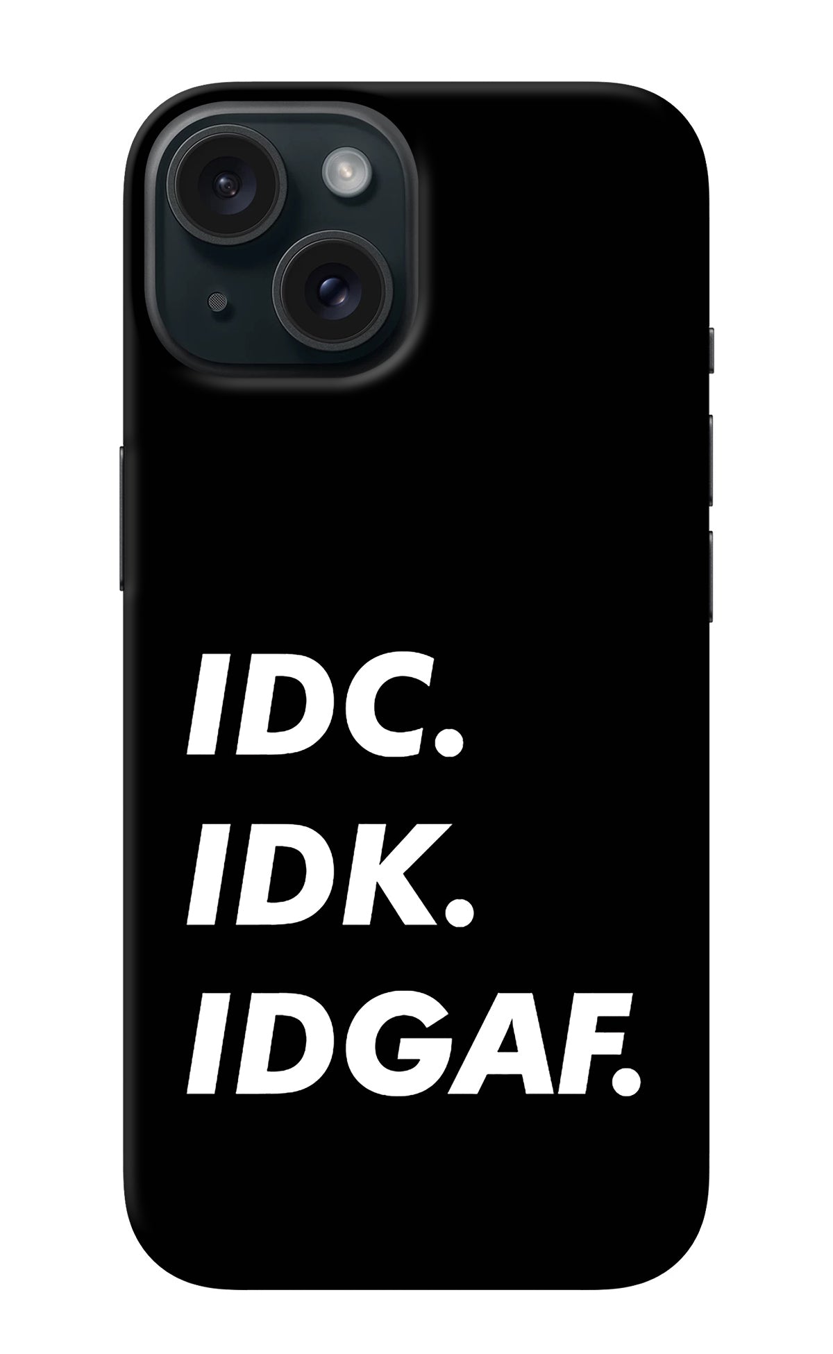 Idc Idk Idgaf iPhone 15 Plus Back Cover