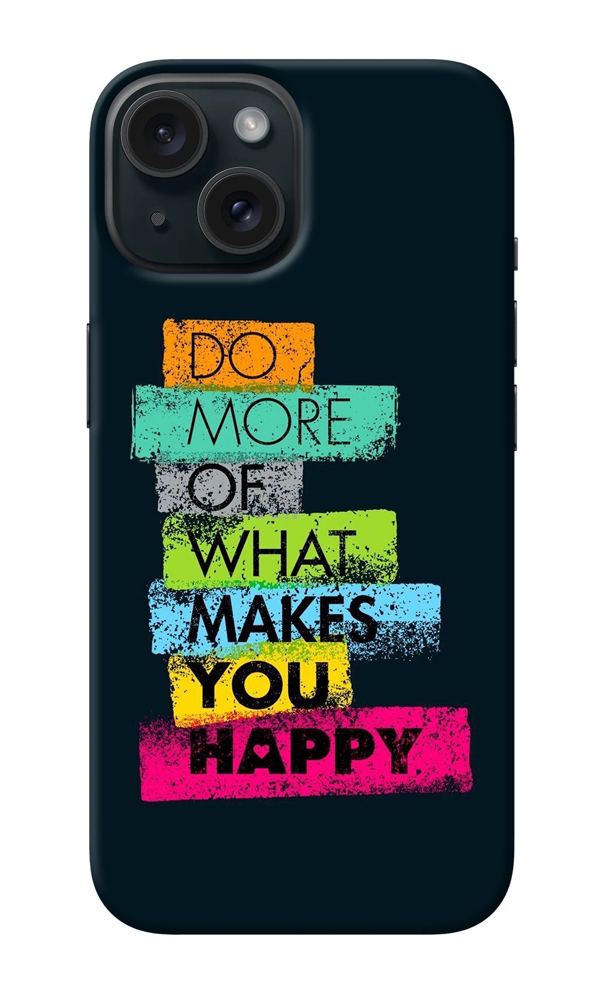 Do More Of What Makes You Happy iPhone 15 Plus Back Cover