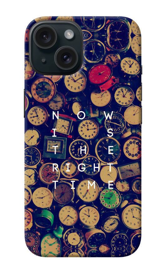 Now is the Right Time Quote iPhone 15 Plus Back Cover