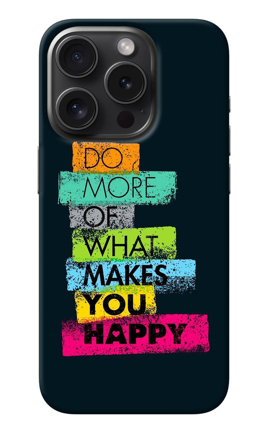 Do More Of What Makes You Happy iPhone 15 Pro Back Cover