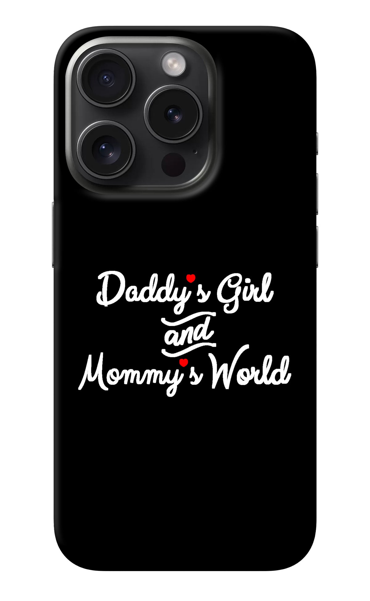 Daddy's Girl and Mommy's World iPhone 15 Pro Back Cover