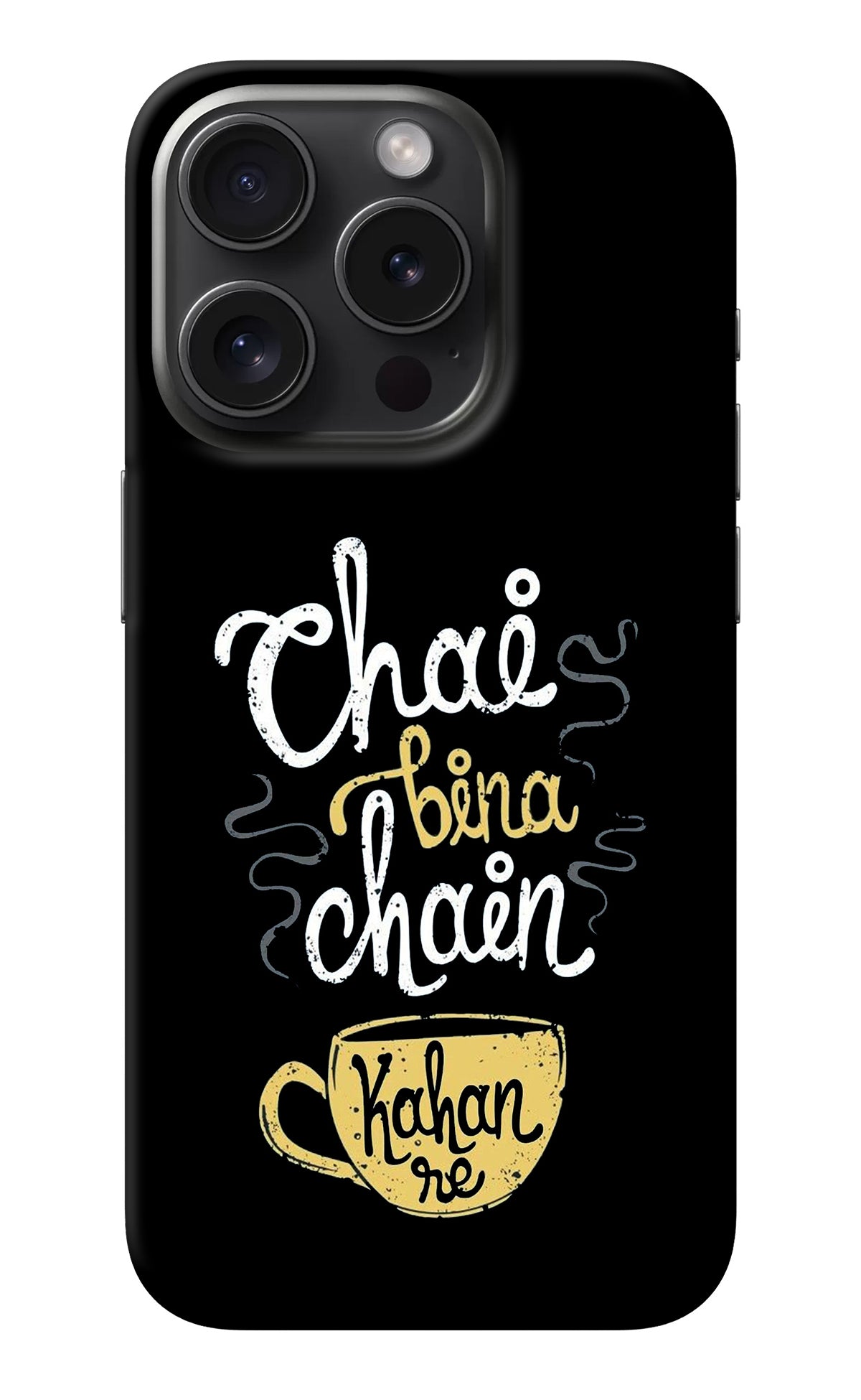 Chai Bina Chain Kaha Re iPhone 15 Pro Back Cover