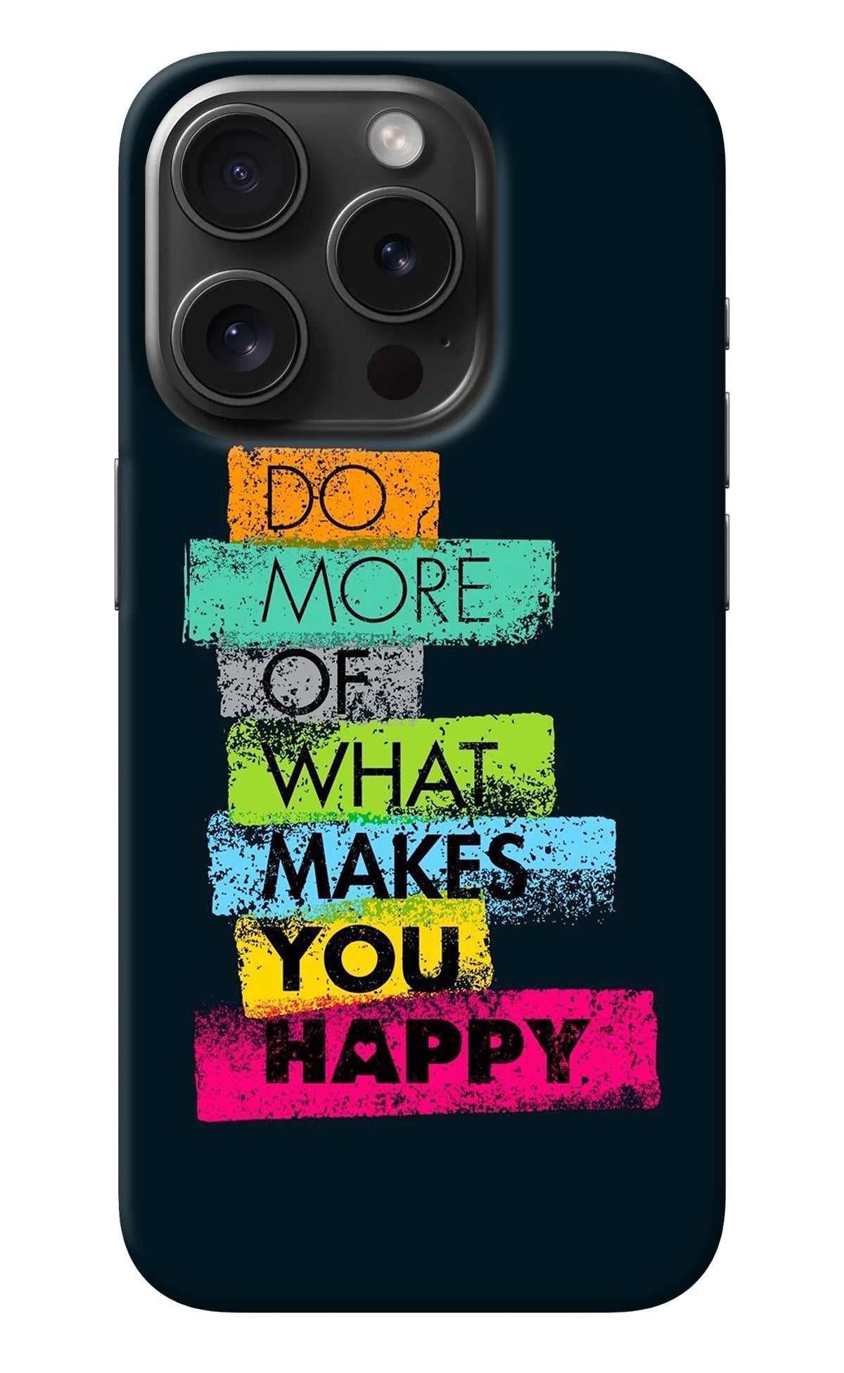 Do More Of What Makes You Happy iPhone 15 Pro Max Back Cover