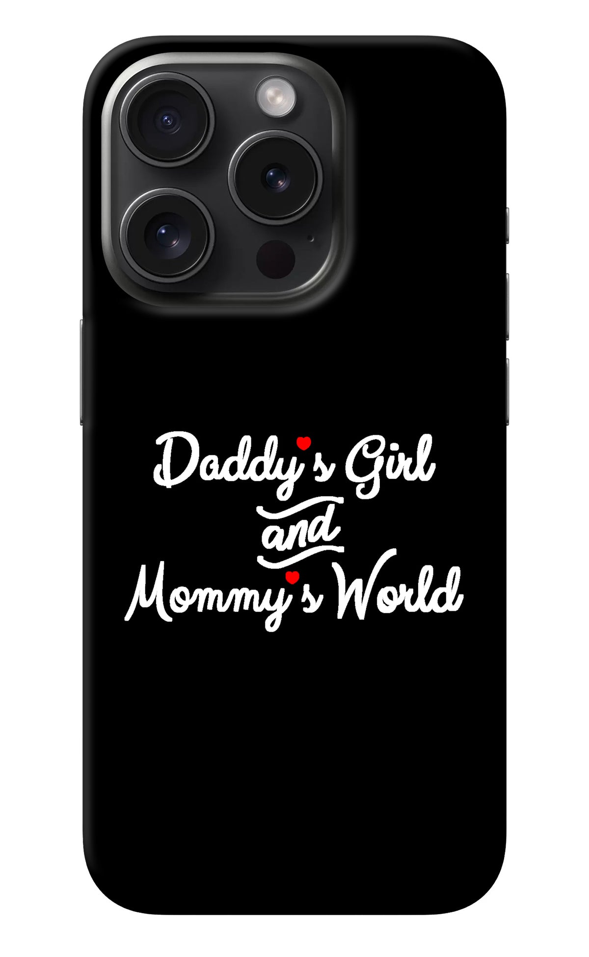 Daddy's Girl and Mommy's World iPhone 15 Pro Max Back Cover